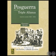  POSGUERRA CONTRA LA TRIPLE ALIANZA: Aspectos polticos e institucionales (1870-1904) - Autor: GUSTAVO ACOSTA - Ao 2019